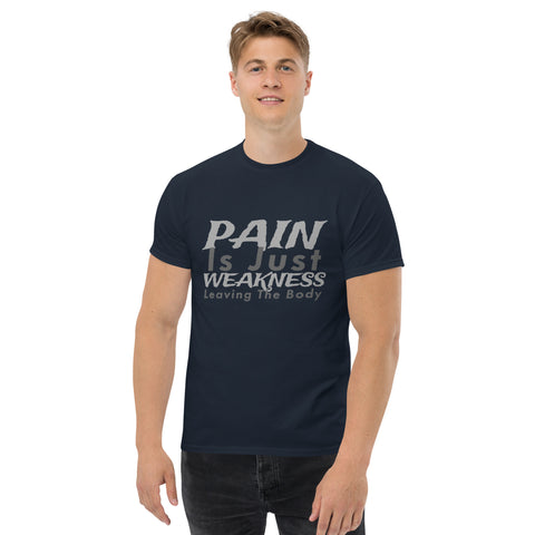 PAIN Is Just WEAKNESS Leaving The Body Men's Classic Tee