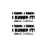 I Know, I Ruined It! - Ruined VW's Stickers