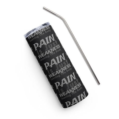 PAIN Is Just WEAKNESS Leaving The Body Stainless Steel Tumbler