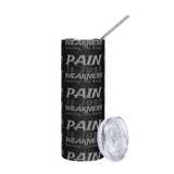 PAIN Is Just WEAKNESS Leaving The Body Stainless Steel Tumbler