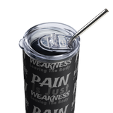 PAIN Is Just WEAKNESS Leaving The Body Stainless Steel Tumbler