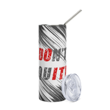 Don't Quit, Do It! Stainless Steel Tumbler