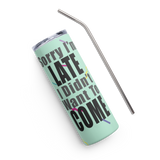 Sorry I'm Late Stainless Steel Tumbler