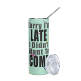 Sorry I'm Late Stainless Steel Tumbler